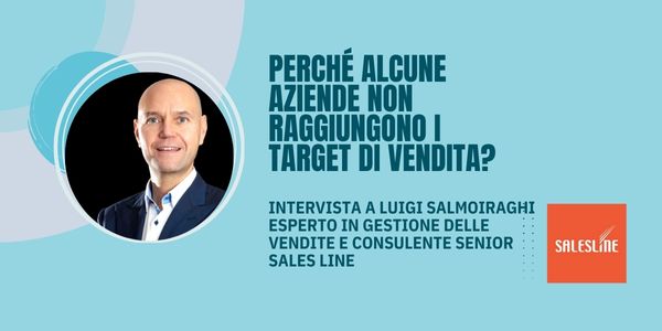 Perché alcune aziende non raggiungono i target di vendita? Cover intervista a Luigi Salmoiraghi