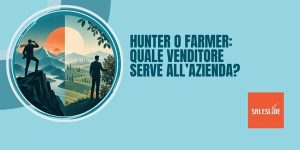 Hunter o farmer: quale venditore serve all’azienda